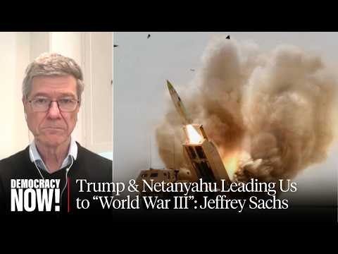 Economist Jeffrey Sachs: U.S.-Israeli "War of Choice," Assault on U.N. Charter Could Lead to WWIII