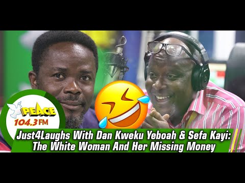 Just4Laughs With Dan Kweku Yeboah & Sefa Kayi: The White Woman And Her Missing Money