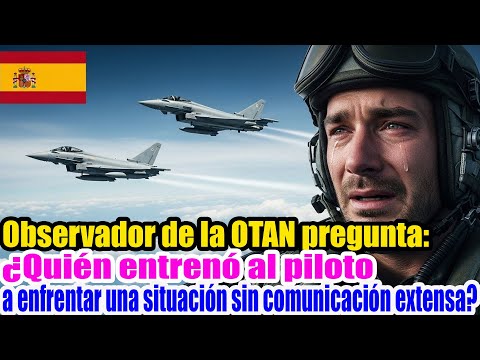 OTAN pregunta: ¿quién entrenó a pilotos españoles para afrontar vida o muerte casi sin comunicarse?”