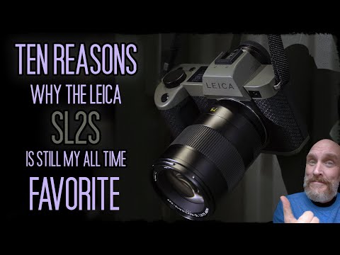 Ten Reasons why the Leica SL2S is still my Favorite Camera of ALL TIME!