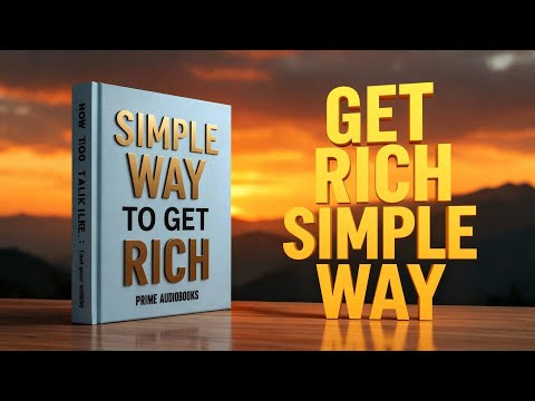 GET SUPER RICH SIMPLE WAY | The Simple Way to Get Rich – Full Audiobook