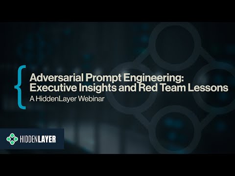 HiddenLayer Webinar: Adversarial Prompt Engineering - Executive Insights and Red Team Lessons