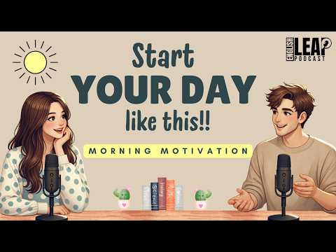 English Podcast For Easy English Conversation | Start Your Day Right! Morning Motivation