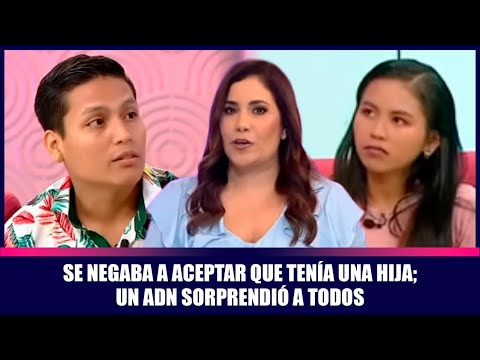 Se negaba a aceptar que tenía una hija; un ADN sorprendió a todos | Andrea