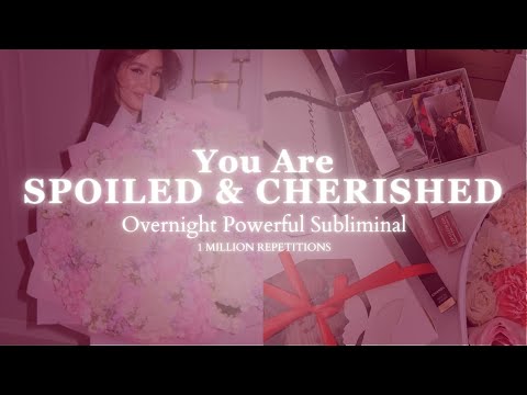 [Extremely Powerful] Spoiled & Cherished - Overnight 8 Hours Subliminal - 1 Million Repetitions