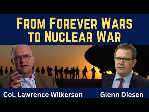 Lawrence Wilkerson: The Path From Forever Wars to Nuclear War