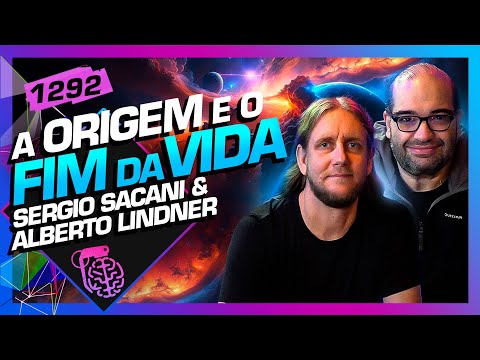 A ORIGEM E O FIM DA VIDA NA TERRA: SACANI E ALBERTO LINDNER - Inteligência Ltda. Podcast #1292
