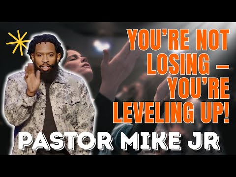 PASTOR MIKE JR - You’re Not Losing — You’re Leveling Up!