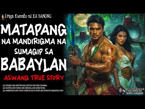 MATAPANG NA MANDIRIGMA NA SUMAGIP SA BABAYLAN | Kwentong Aswang | True Story