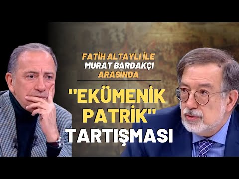Fatih Altaylı İle Murat Bardakçı Arasında "Ekümenik Patrik" Tartışması