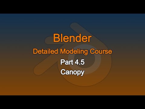 Blender Detailed Modeling Course, PART 4.5: Making the canopy