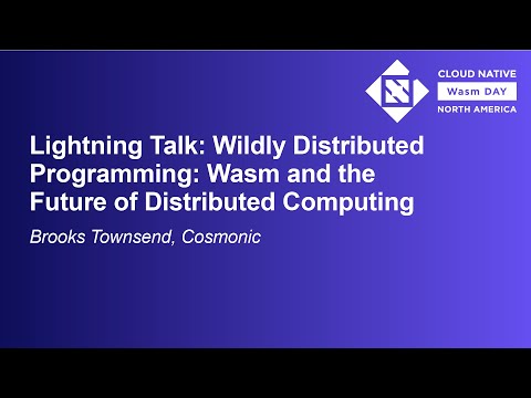 Lightning Talk: Wildly Distributed Programming: Wasm and the Future of Distribute... Brooks Townsend