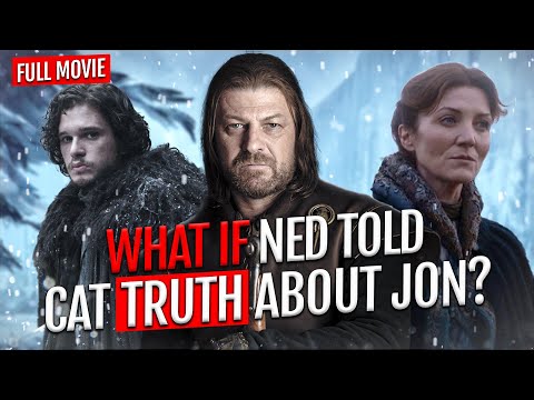 What If Ned Told Catelyn the Truth About Jon? FULL MOVIE