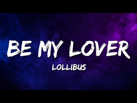 Lollibus - Be My Lover (Lyrics)