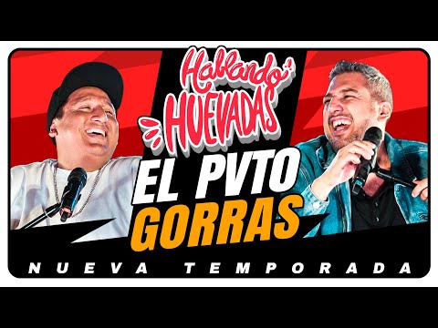 HABLANDO HUEVADAS - Novena Temporada [EL PVT0 GORRAS]