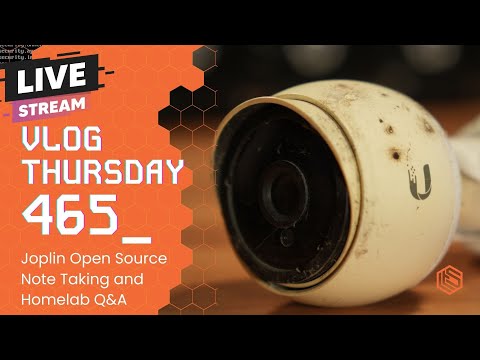 VLOG Thursday 465: Surveillance Cameras, Open Source Note Taking, and Homelab Q&A
