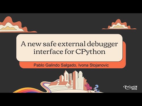 A new safe external debugger interface for CPython - Pablo Galindo Salgado & Ivona Stojanovic