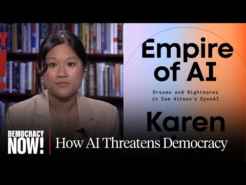 "Empire of AI": Karen Hao on How AI Is Threatening Democracy & Creating a New Colonial World