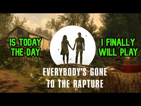 Today is the day I play Everybody's Gone to the Rapture
