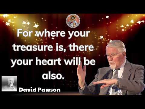 For where your treasure is, there your heart will be also - John David Pawson