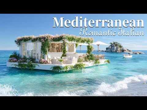 🌊 Chill Mediterranean Dreams 🌊🎶 🌞 Romantic Italian Music with Ocean Sounds & Dreamy Seaside Views 🎶