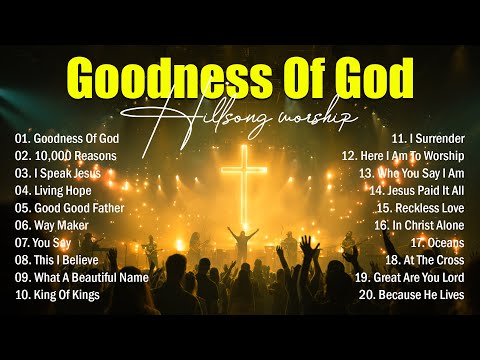 Goodness Of God - Praise And Worship Songs 2025, Best Morning Worship Songs, Top Christian Music