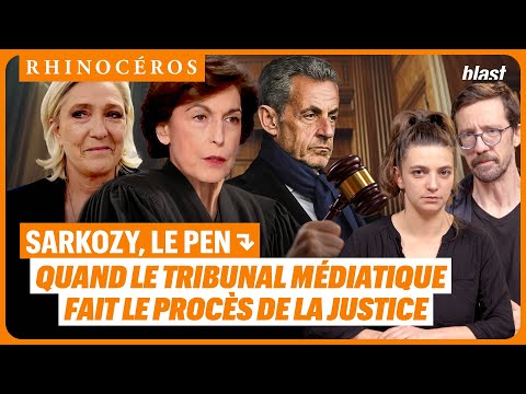 🦏 SARKOZY, LE PEN : QUAND LE TRIBUNAL MÉDIATIQUE FAIT LE PROCÈS DE LA JUSTICE