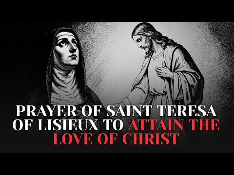 Prayer of Saint Teresa of Lisieux to attain the Love of Christ