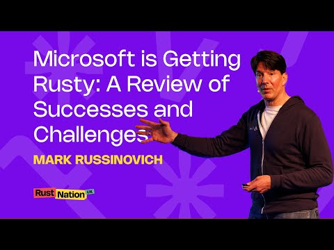 Microsoft is Getting Rusty: A Review of Successes and Challenges - Mark Russinovich