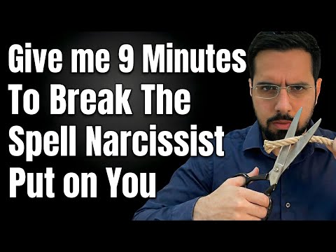 Give Me 9 Minutes To Break The Spell The Narcissist Put On You