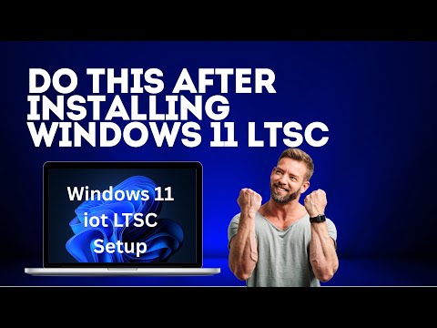 Do This After Installing Windows 11 LTSC
