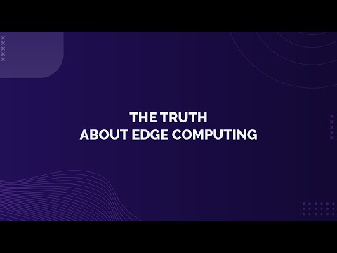 The Truth About Edge Computing