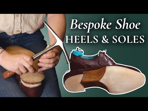 Building Heels & Shaping Soles for Handmade Bespoke Shoes