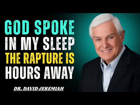 God Spoke in My Sleep — The Rapture Is Hours Away | Dr. David Jeremiah