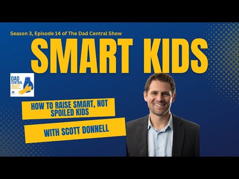 How to Raise Smart, Not Spoiled Kids With Scott Donnell