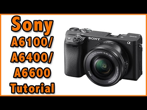 Sony A6100 / A6400 / A6600 Training Tutorial Video Overview Manual Video