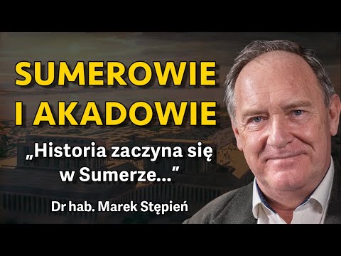 Kim byli Sumerowie i Akadowie? Mezopotamia w IV i III tysiącleciu p.n.e. - Dr hab. Marek Stępień