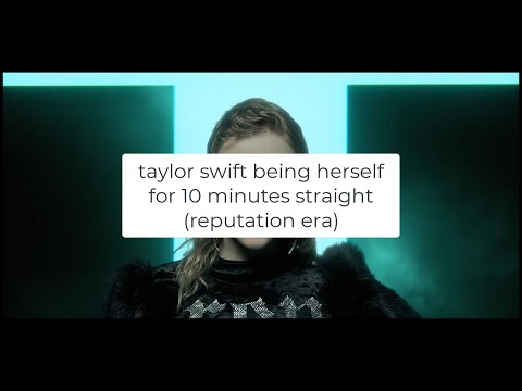 taylor swift being herself for 10 minutes straight (reputation era)