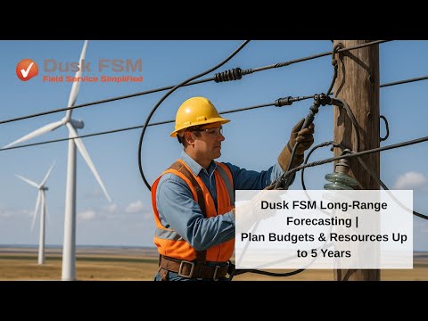 How to Use Long-Range Forecasting in Dusk FSM | Plan Budgets & Skills 5 Years Ahead