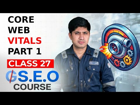 Class 27 - Core Web Vitals Part 1 - Advanced SEO Course 2025 - GEO Course
