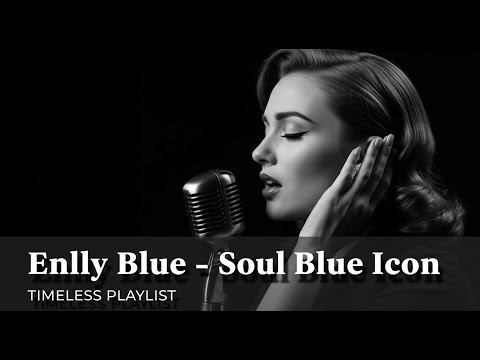 Enlly Blue – Soul Blue Icon | Smooth & Timeless | Romantic Soul Blues Album