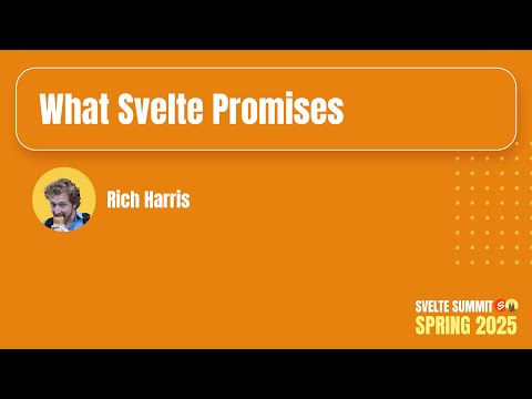 What Svelte Promises, Rich Harris — Svelte Summit Spring 2025