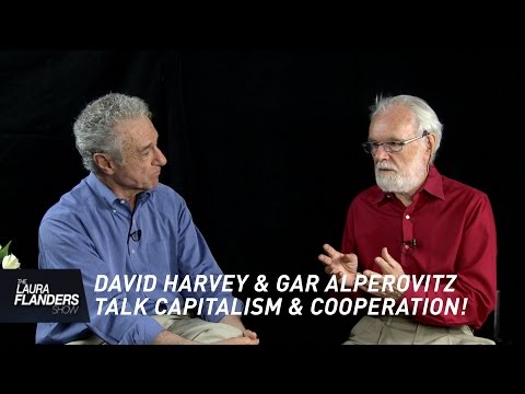 David Harvey and Gar Alperovitz on Cooperation and Capitalism