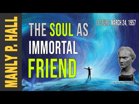 Manly P. Hall: The Soul as Immortal Friend