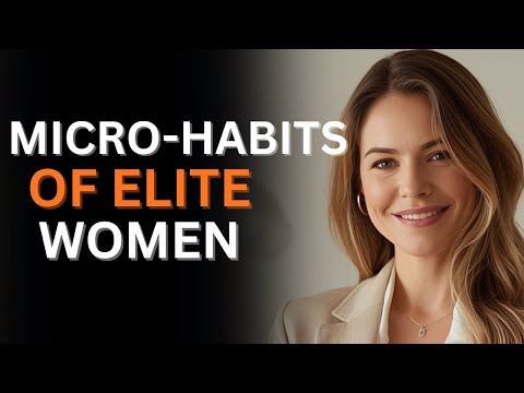 15 Micro-Habits That Make You Look Like an Elite Woman