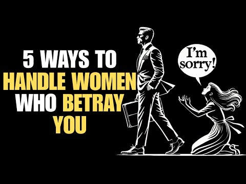 5 WAYS TO HANDLE WOMEN WHO BETRAY YOU | Stoicism