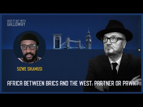 Have It Out With Galloway (Episode 49) Africa Between BRICS and the West: Partner or Pawn?