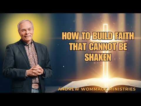 The Missing Step to a Faith That Cannot Be Shaken | Andrew Wommack