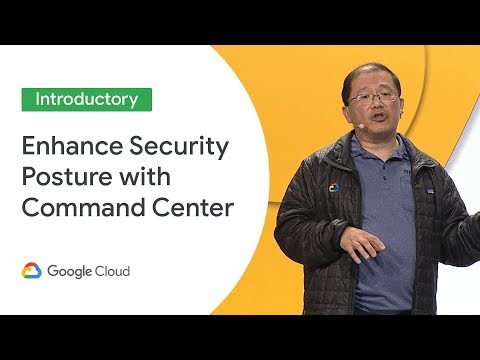 Enhance Your Security Posture with Cloud Security Command Center  (Cloud Next '19)