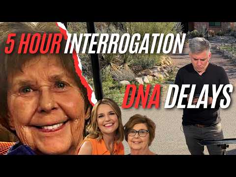 DNA challenges could take a year, and details on 5 hour interrogation in Nancy Guthrie investigation